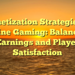 Monetization Strategies in Online Gaming: Balancing Earnings and Player Satisfaction